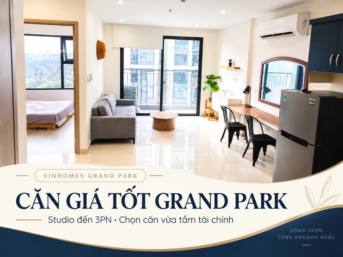 Căn giá tốt Grand Park - Studio đến 3PN, chọn căn vừa tầm tài chính